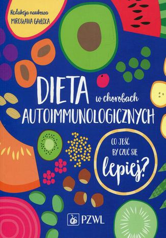 Okładka:Dieta w chorobach autoimmunologicznych. Co jeść by czuć się lepiej? 