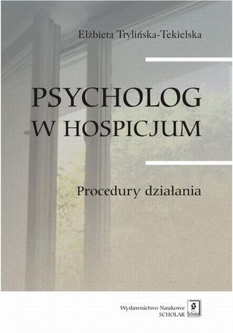 Okładka:Psycholog w hospicjum. Procedury działania. Procedury działania 