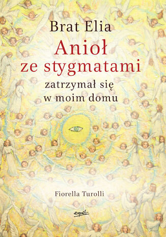 Brat Elia. Anioł ze stygmatami zatrzymał się w moim domu Fiorella Turolli - okładka ebooka