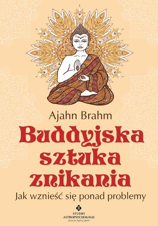 Buddyjska sztuka znikania. Jak wznieść się ponad problemy