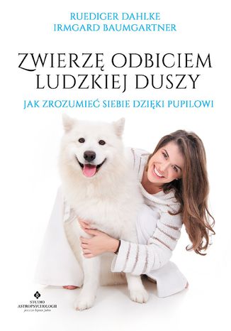 Okładka: Zwierzę odbiciem ludzkiej duszy. Jak zrozumieć siebie dzięki pupilowi