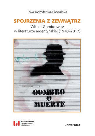 Okładka:Spojrzenia z zewnątrz. Witold Gombrowicz w literaturze argentyńskiej (1970-2017) 