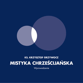 Mistyka chrzecijaska. Wprowadzenie Ks. Krzysztof Grzywocz - okadka audiobooka MP3