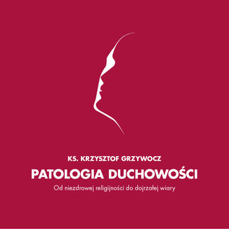 Patologia duchowoci Ks. Krzysztof Grzywocz - okadka audiobooka MP3