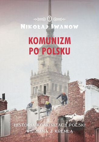 Komunizm po polsku. Historia komunizacji Polski widziana z Kremla Nikołaj Iwanow - okładka audiobooks CD