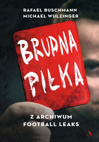 Brudna piłka. Z archiwum Football Leaks