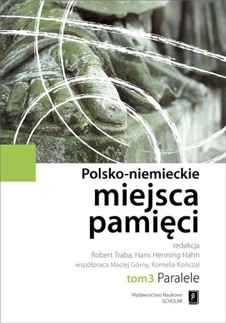 Polsko-niemieckie miejsca pamici Tom 3. Paralele Robert Traba, Hans Henning Hahn - okadka ebooka