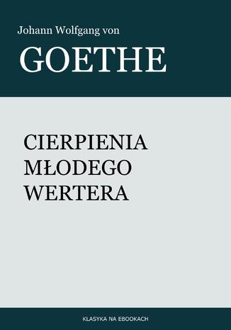 Cierpienia modego Wertera Johann Wolfgang von Goethe - okadka ebooka