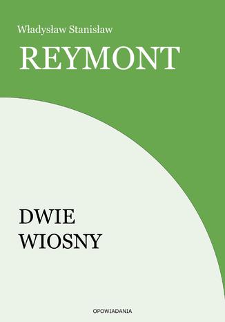 Dwie wiosny Wadysaw Stanisaw Reymont - okadka ebooka