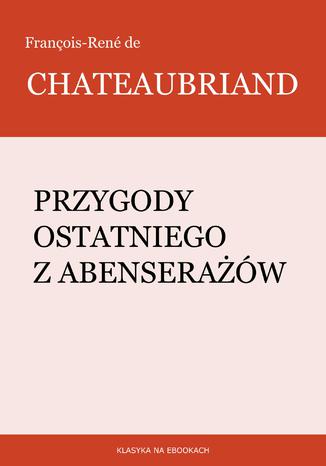 Przygody ostatniego z Abenseraw Franois-Ren de Chateaubriand - okadka ebooka