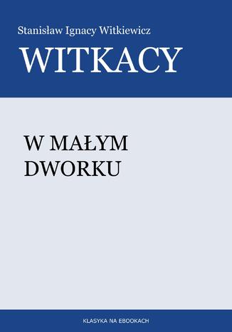 W maym dworku Stanisaw Witkiewicz (Witkacy) - okadka ebooka