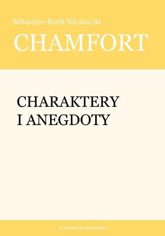 Charaktery i anegdoty Sbastien-Roch Nicolas de Chamfort - okadka ebooka
