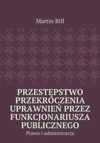 Przestępstwo przekroczenia uprawnień przez funkcjonariusza publicznego