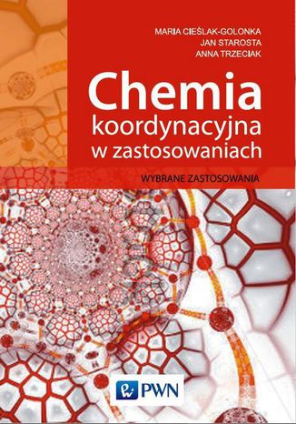 Chemia koordynacyjna w zastosowaniach. Wybrane zastosowania Anna Trzeciak, Maria Cielak-Golonka, Jan Starosta - okadka ebooka