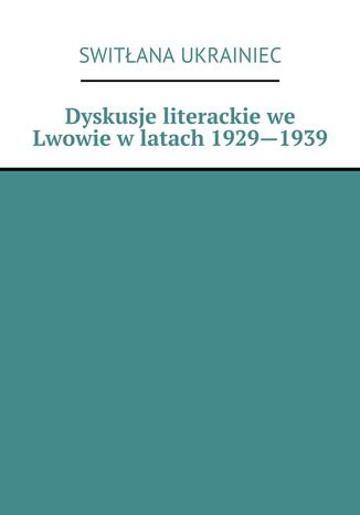 Dyskusje literackie we Lwowie w latach 1929--1939