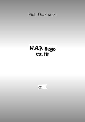 W.A.P.Oego cz.III Piotr Oczkowski - okadka audiobooka MP3