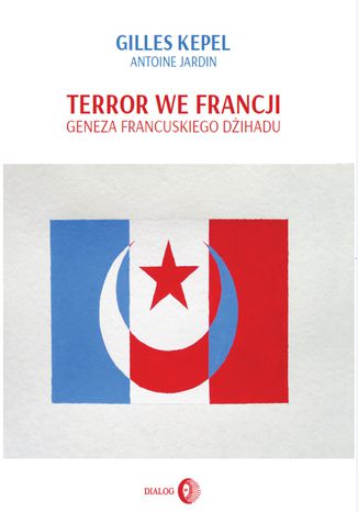 Terror we Francji. Geneza francuskiego dihadu Gilles Kepel, Antoine Jardin - okadka ksiki