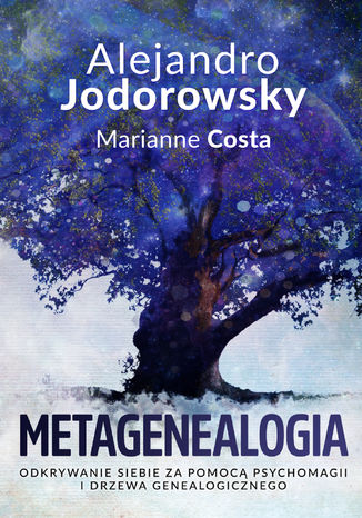 Metagenealogia. Odkrywanie siebie za pomoc psychomagii i drzewa genealogicznego Alejandro Jodorowsky, Marianne Costa - okadka ebooka