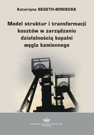 Model struktur i transformacji kosztów w zarządzaniu działalnością kopalni węgla kamiennego