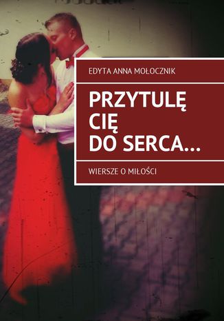 Przytulę Cię do serca
