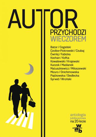 Autor przychodzi wieczorem Antologia jubileuszowa na 20-lecie Wydawnictwa W.A.B