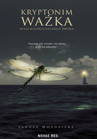 Kryptonim Ważka. Misja nieobliczalnego drona