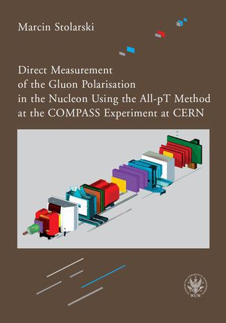 Direct Measurement of the Gluon Polarisation in the Nucleon Using the All-pT Method at the COMPASS Experiment at CERN Marcin Stolarski - okadka ebooka