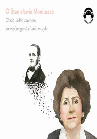 O Stanisawie Moniuszce - Ciocia Jadzia zaprasza do wsplnego suchania muzyki Jadwiga Mackiewicz - okadka audiobooks CD