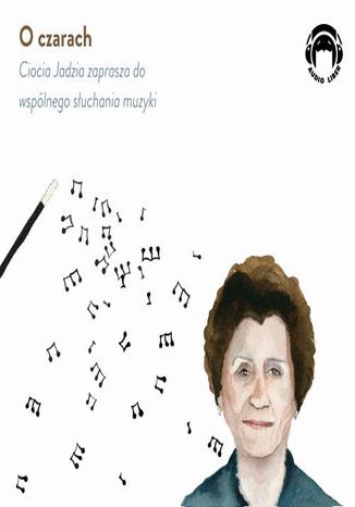 O czarach - Ciocia Jadzia zaprasza do wsplnego suchania muzyki Jadwiga Mackiewicz - okadka audiobooka MP3