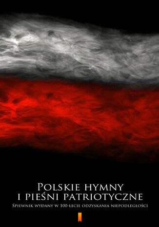 Okładka:Polskie hymny i pieśni patriotyczne. Śpiewnik wydany w 100-lecie odzyskania niepodległości 