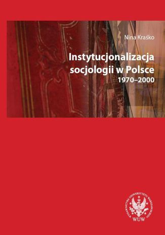 Instytucjonalizacja socjologii w Polsce 1970-2000 Nina Krako - okadka audiobooka MP3