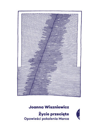 ycie przecite. Opowieci pokolenia Marca Joanna Wiszniewicz - okadka audiobooka MP3
