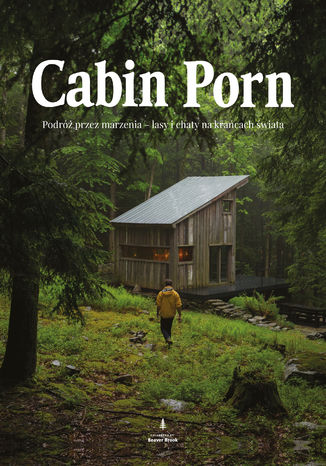 Okładka książki/ebooka Cabin porn. Podróż przez marzenia - lasy i chaty na krańcach świata