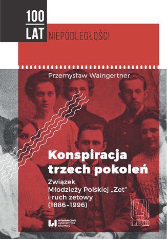 Okładka:Konspiracja trzech pokoleń. Związek Młodzieży Polskiej "Zet" i ruch zetowy (1886-1996) 