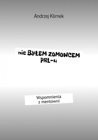Nie byem zomowcem PRL-u Klimek Andrzej - okadka ebooka
