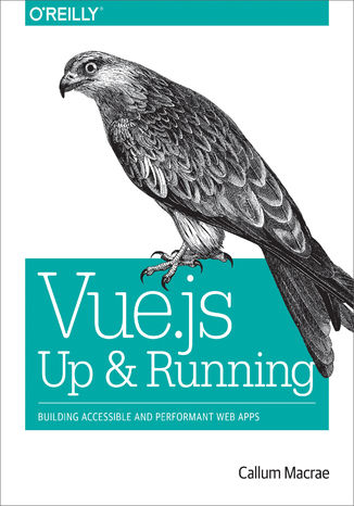 Vue.js: Up and Running. Building Accessible and Performant Web Apps Callum Macrae - okładka książki