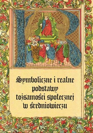 Symboliczne i realne podstawy tożsamości społecznej w średniowieczu