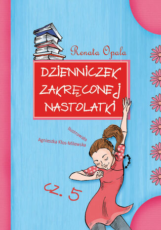 Dzienniczek zakrconej nastolatki cz.5 Renata Opala - okadka audiobooka MP3