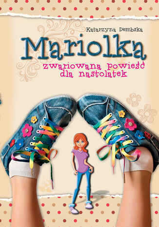 Okładka:Mariolka. Mariolka. Zwariowana powieść dla nastolatek 