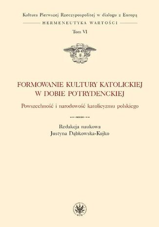 Formowanie kultury katolickiej w dobie potrydenckiej. Tom VI