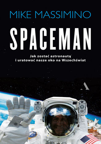 Spaceman. Jak zostać astronautą i uratować nasze oko na Wszechświat Mike Massimino - okładka książki