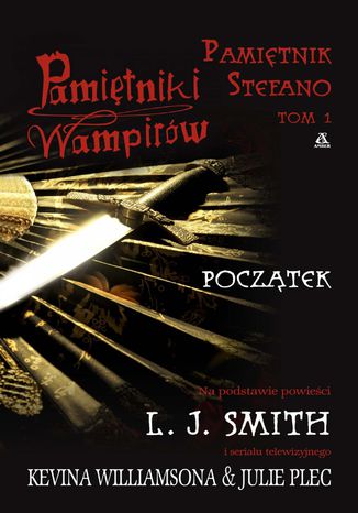 Pamiętniki Wampirów. Pamiętnik Stefano. Tom 1. Początek