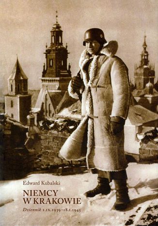Niemcy w Krakowie. Dziennik 1.IX.1939-18.I.1945