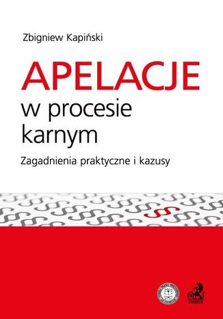 Apelacje w procesie karnym. Zagadnienia praktyczne i kazusy Zbigniew Kapiski - okadka ebooka