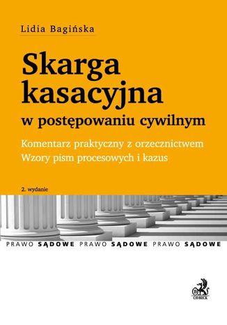 Skarga kasacyjna w postępowaniu cywilnym. Komentarz praktyczny z orzecznictwem. Wzory pism procesowych i kazus