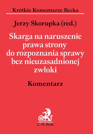 Skarga na naruszenie prawa strony do rozpoznania sprawy bez nieuzasadnionej zwłoki. Komentarz