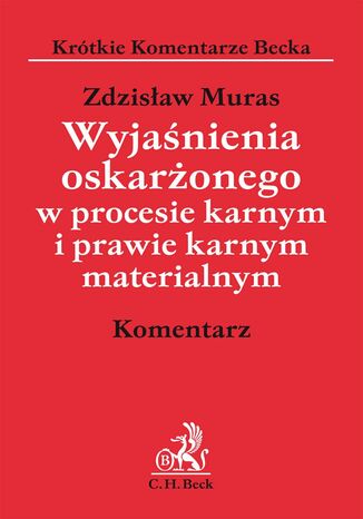 Wyjaśnienia oskarżonego w procesie karnym i prawie karnym materialnym. Komentarz