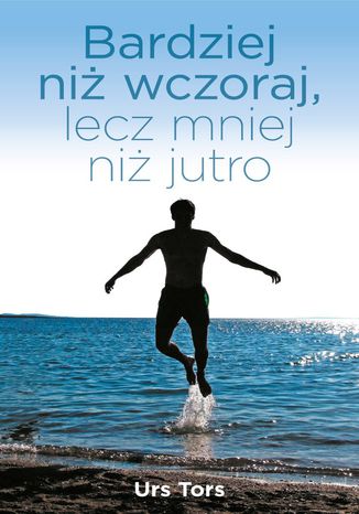 Bardziej niż wczoraj, lecz mniej niż jutro