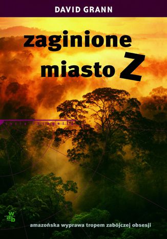 Zaginione miasto Z. Amazoska wyprawa tropem zabjczej obsesji David Grann - okadka audiobooka MP3