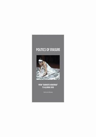 Politics of erasure. From damnatio memoriae to alluring void Anna Markowska - okadka audiobooks CD